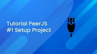 PeerJS Tutorial #1 : Setup Project Sederhana