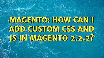 Magento: How can i add custom css and js in magento 2.2.2? (2 Solutions!!)