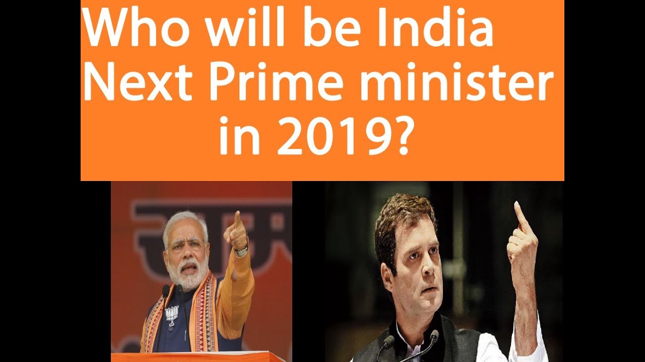 Who Will Be India Next Prime Minister In 2019 Youtube