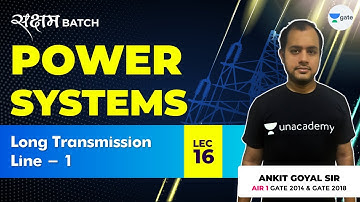 Long Transmission Line - 1 | Lec 16 | Power Systems | GATE EE/ECE 2021 Exam | Ankit Goyal