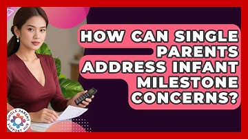 How Can Single Parents Address Infant Milestone Concerns? - Single Parent Support Hub