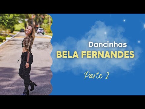 Bela Fernandes (Dancinhas) (Parte 2)