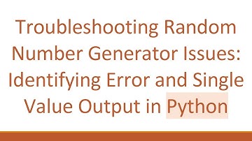 Troubleshooting Random Number Generator Issues: Identifying Error and Single Value Output in Python