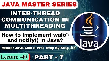 #40 Inter Thread Communication in Multithreading Part-7 | How to implement wait() notify() in Java?