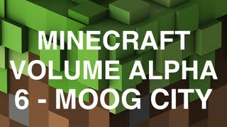 Minecraft Volume Alpha - 6 - Moog City