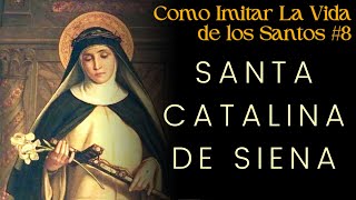 La Vida de Santa Catalina de Siena - Como Imitar La Vida de los Santos