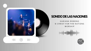 Sonido De Las Naciones - Kariana Moreno &  Christ For The Nations Worship