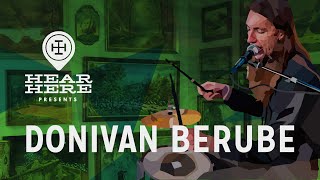 Donivan Berube at Hear Here Presents