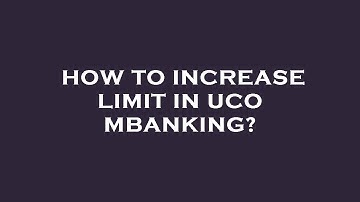 How to increase limit in uco mbanking?