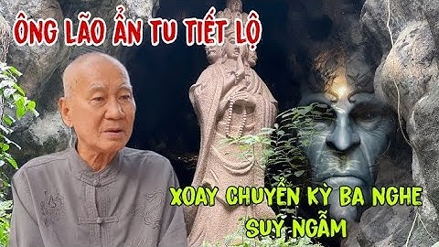Khiếp vía Ông Lão Ẩn Tu Tiết Lộ Kỳ Ba Đời Thượng Ngươn Phật Thánh Tiên Xuống Rất Nhiều