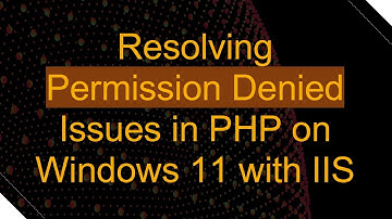 Resolving Permission Denied Issues in PHP on Windows 11 with IIS