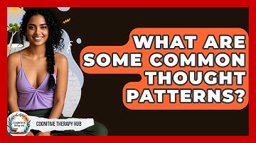 What Are Some Common Thought Patterns? - Cognitive Therapy Hub
