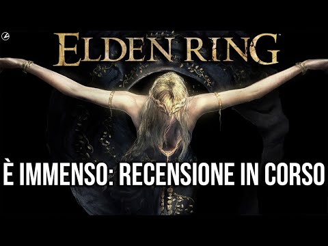 ELDEN RING È IMMENSO: Recensione in corso