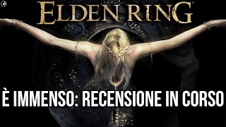 ELDEN RING È IMMENSO: Recensione in corso ELDEN RING È IMMENSO: Recensione in corso