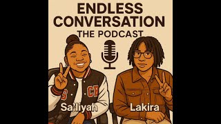 We clocking All Tea in our First Ep |Endless Conversations Episode 1|