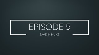 Episode 5 Save in nuke