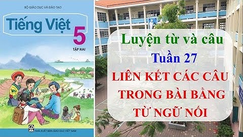 Bài : LIÊN KẾT CÂU TRONG BÀI BẰNG TỪ NGỮ NỐI | Tuần 27 | Luyện từ và câu| Lớp 5| Học online