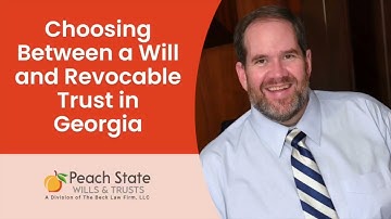 Choosing Between a Will and Revocable Trust in Georgia