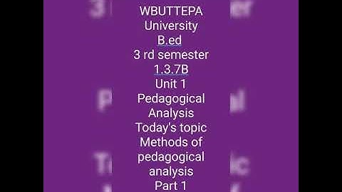 WBUTTEPA University B.ed 3 rd semester 1.3.7B Unit 1 discussion- 1st 3 steps of pedagogical analysis