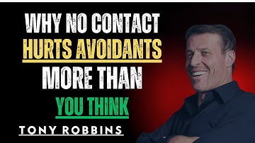 Why No Contact Hurts Avoidants More Than You Think – Tony Robbins Motivational Speech