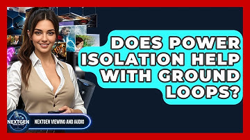 Does Power Isolation Help With Ground Loops? - NextGen Viewing and Audio