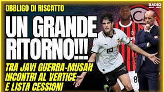 UN GRANDE RITORNO NEL MERCATO MILAN: DA JAVI GUERRA A MUSAH. VERTICE IN SOCIETΓ |Obbligo di Riscatto