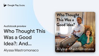 Who Thought This Was a Good Idea?: And Other… by Alyssa Mastromonaco · Audiobook preview