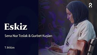 Eskiz | Sena Nur Toslak & Gurbet Kuşları | 7. Bölüm @trt2