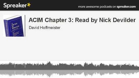 ACIM Chapter 3: Read by Nick Devilder David Hoffmeister  ACIM A Course In Miracles Non Dual