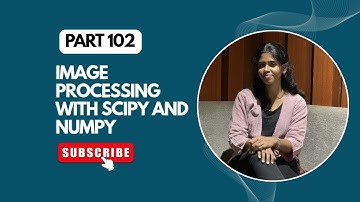 Image Processing with SciPy and NumPy | Part 102