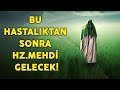 Şu 3 Hastalık Ortaya Çıkarsa Hz. Mehdi Ortaya Çıkacak... 1 Hastalık Kaldı !