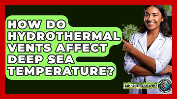 How Do Hydrothermal Vents Affect Deep Sea Temperature? - Earth Science Answers