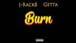J-Rack$ - Burn (Feat. Getta) (Official Audio)