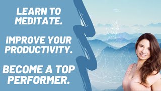 Learn to meditate. Become a top performer. | Learning to Meditate [Productivity & Focus]