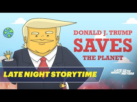 late-night-storytime:-donald-j.-trump-saves-the-planet