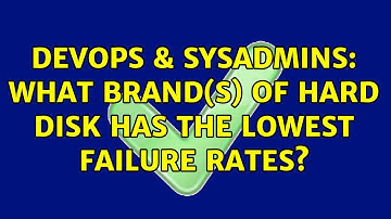 DevOps & SysAdmins: What brand(s) of hard disk has the lowest failure rates? (10 Solutions!!)