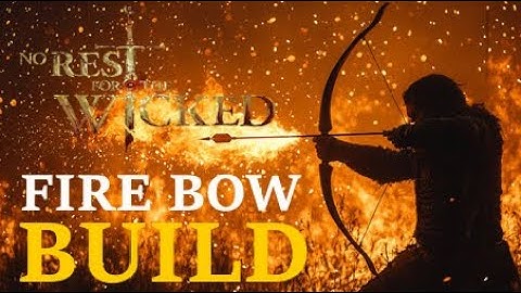 Fire Bow Build (Breach REFINED) - No Rest for the Wicked