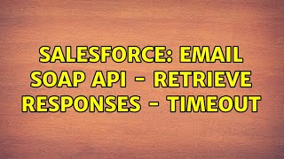 Salesforce: Email SOAP API - Retrieve responses - Timeout (2 Solutions!!)