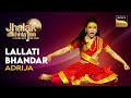 Jhalak Dikhhla Jaa | Adrija&#39;s Performance | Lallati Bhandar