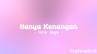 Hanya Kenangan - Lirik Lagu | TRAFENA LIRIK