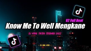 Dj Know Me Too Well Full Beat Mengkane Remix Tiktok Viral Terbaru 2022