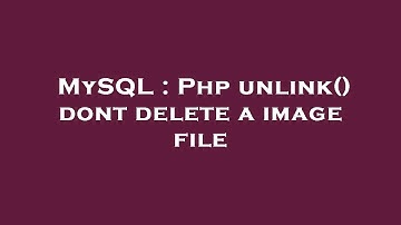 MySQL : Php unlink() dont delete a image file