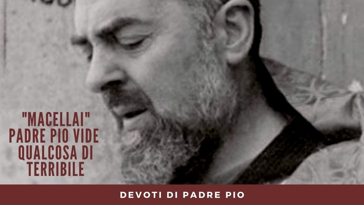 Padre Pio Vede Qualcosa Di Terribile