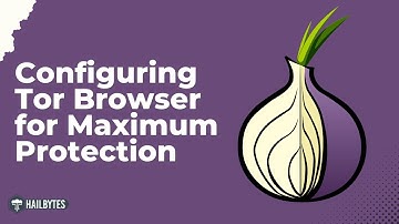 Configuring Tor Browser for Maximum Protection