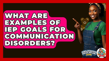 What Are Examples Of IEP Goals For Communication Disorders? - Childhood Education Zone