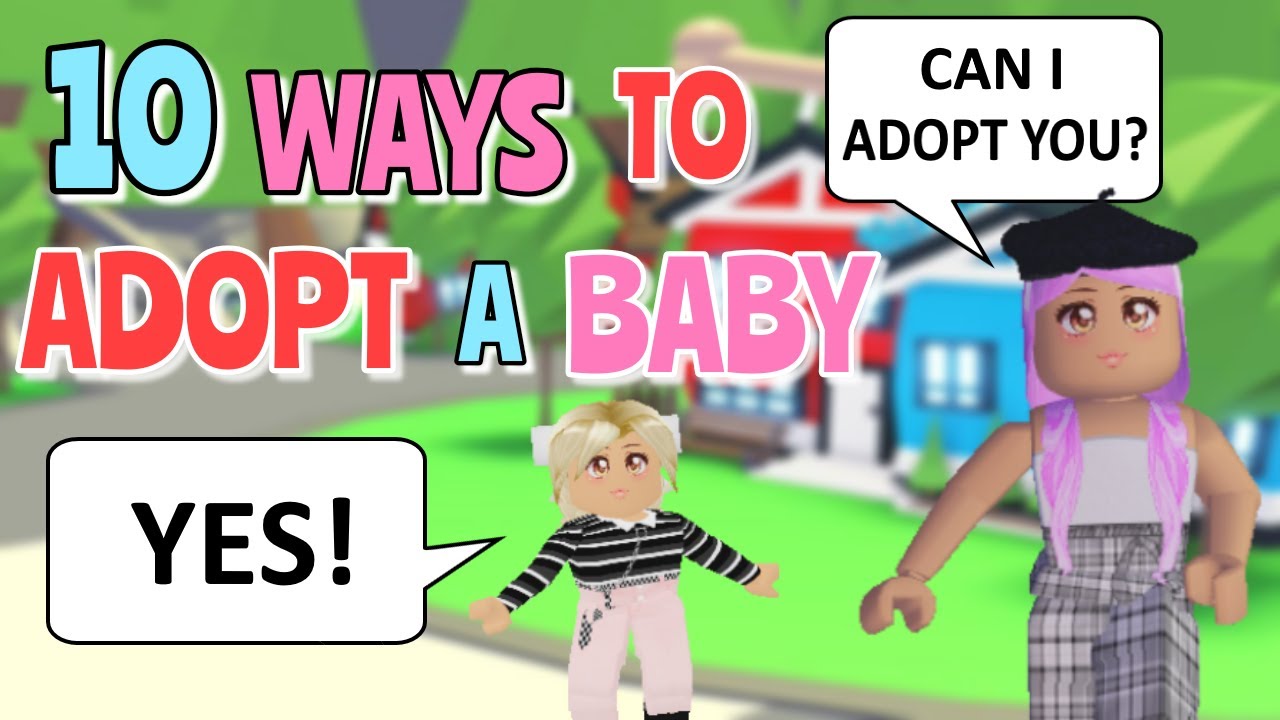 10 Ways To Adopt A Baby Roleplay Adopt Me Roblox Youtube - roblox i m a baby adopt me youtube
