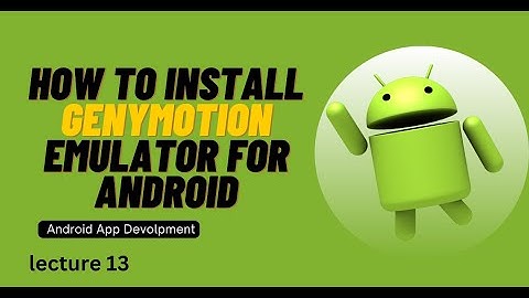 Installing Genymotion Emulator For Android Development | Lecture 13
