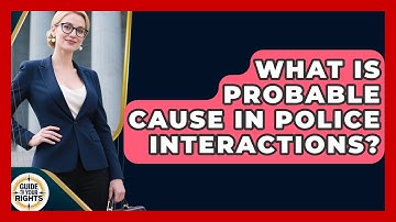 What Is Probable Cause In Police Interactions? - Guide To Your Rights