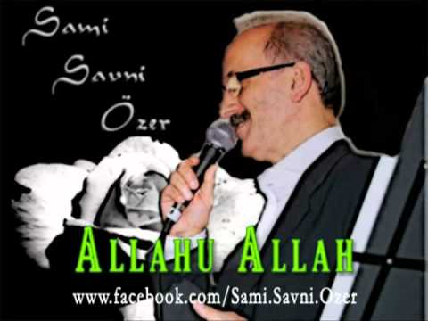 Sami Savni Özer - Allahu Allah