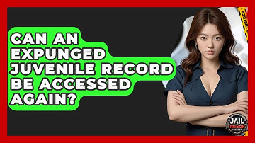Can An Expunged Juvenile Record Be Accessed Again? - Jail & Prison Insider